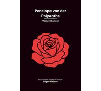 Penelope von der Polyantha: Ein klassischer Edgar-Wallace-Kriminalroman um eine junge Sekretärin, ein gefährliches Ehepaar und tödliche Geheimnisse, modern neu übersetzt