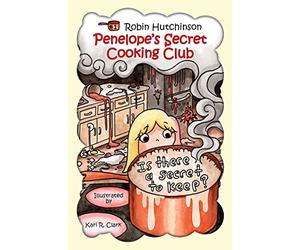 Penelope's Secret Cooking Club: Is There a Secret To Keep?: Volume 1