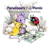 Penelope's Tiny Picnic: A Big Adventure for a Very Small Mouse (The Cozy Meadow Tales)