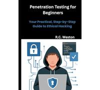 Penetration Testing for Beginners: Your Practical, Step-by-Step Guide to Ethical Hacking