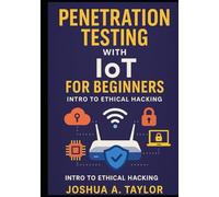 Penetration Testing with IoT for Beginners: Intro to Ethical Hacking