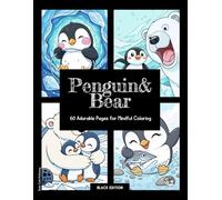 Penguin & Bear • Coloring Book • 60 Adorable Pages for Mindful Coloring (Black Edition): Coloring Book for Adults & Kids: Dive into a world of ... and a joyful experience. Happy coloring!
