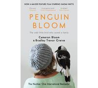 Penguin Bloom : The Odd Little Bird Who Saved a Family