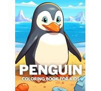 Penguin Coloring Book For Kids: +40 Fun And Easy Drawings Of Cute Penguin To Color For Kids, Boys And Girls Who Love Penguins, Stressrelief Relaxing