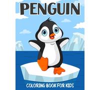 Penguin Coloring Book for Kids: Over 50 Cute Coloring and Activity Pages with Cute Penguins, Baby Penguins, Winter Scenes and More! for Kids, Toddlers and Preschoolers (Penguin Gifts for Kids)