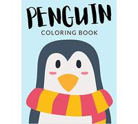 Penguin Coloring Book: Penguin Coloring Pages, Penguin Colouring Book, Over 40 Pages to Color, Cute Emperor Penguin, Water Bird, Southern Rockhopper ... ages 4-8 and up Hours Of Fun Guaranteed!