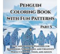 Penguin Coloring Book with Fun Patterns Part 5: Cute and Realistic Penguins for Relaxation, Stress Relief, and Creativity - Perfect for Kids,