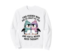 Penguin Find Friends Who are As Crazy As You & You'll Never Sweatshirt