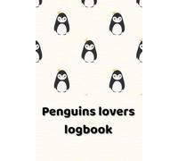 Penguin Lovers Logbook: A Cute Penguin Journal for Tracking Thoughts, Adventures & Memories, Perfect for Penguin Fans