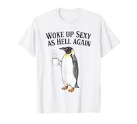 Penguin Woke Up Sexy As Hell Again Funny Coffee T-Shirt