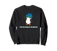 Penguin You'd Be Cooler If You Were Me Funny Sweatshirt