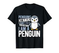 Penguins Can't Fly I Can't Fly Therefore I AM A Penguin T-Shirt