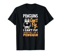 Penguins Can't Fly I Can't Fly Therefore I Am A Penguin T-Shirt