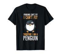 Penguins Can't Fly I Can't Fly Therefore I Am A Penguin T-Shirt