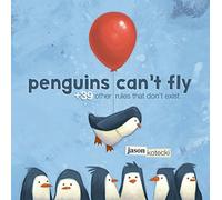 Penguins Can't Fly: Plus 39 Other Rules That Don't Exist