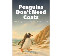 Penguins Don’t Need Coats: Why Penguins Don’t Mind the Weather at All (Animals Know Best)
