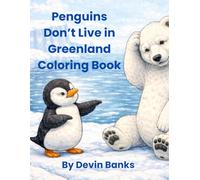 Penguins Don't Live in Greenland Coloring Book: Penguins and Polar Bears Live in Opposite Hemispheres (Penguins Live in the Southern Hemisphere)