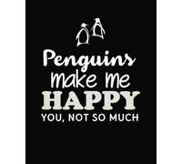 Penguins make me happy you, not so much: Penguin Lined Notebook Journal Daily Planner Diary 8"x 10": Volume 1 (Penguin Notebook Notepad Blank Lined Book Series)