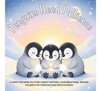 Penguins Need Patience: A Sweet Rhyming SEL Story About Waiting, Calm Breathing, and Big Feelings for Toddlers and Preschoolers (Goodnight Little Animal)