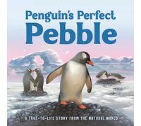 Penguin's Perfect Pebble: A True-To-Life Story from the Natural World, Ages 5 & Up