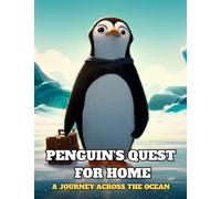Penguin's Quest for Home - A Journey Across the Ocean: Short Story For Kids About Friendship and teamwork, Penguin Story For Kids, Gift For Kids Age 4-8