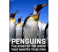 Penguins: The Story of the Birds That Wanted to be Fish
