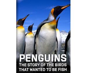 Penguins: The Story of the Birds That Wanted to be Fish