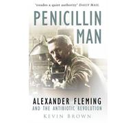 Penicillin Man : Alexander Fleming and the Antibiotic Revolution