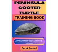 PENINSULA COOTER TURTLE TRAINING BOOK: The Easy Training Guide To Raising A Healthy Turtle: Caring, Social Interactions, Diet, Breeding, Reproduction ... Expert Care and Training Techniques")