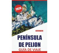 PENÍNSULA DE PELION GUÍA DE VIAJE 2026: Las mejores cosas que hacer, playas, pueblos de montaña, rutas de senderismo, cocina local y consejos de viaje ... la escapada secreta de Grecia continental