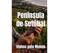 Península de Setúbal: Vinhos pelo Mundo (Wines of the World: Portugal)