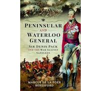 Peninsular and Waterloo General: Sir Denis Pack and the War against Napoleon