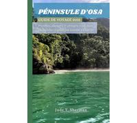 PÉNINSULED’OSA GUIDE DE VOYAGE 2025: Planifiez, explorez et plongez-vous dans un paradis tropical pas comme les autres