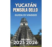PENISOLA DELLO YUCATÁN GUIDA DI VIAGGIO 2025 2025: Scopri la natura, la cultura e l'esplorazione consapevole