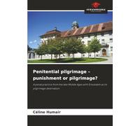 Penitential pilgrimage - punishment or pilgrimage?: A penal practice from the late Middle Ages with Einsiedeln as its pilgrimage destination
