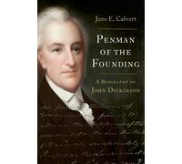 Penman of the Founding: A Biography of John Dickinson
