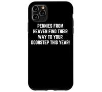 Pennies from Heaven Blessings Find You This Year Case for iPhone 11 Pro Max
