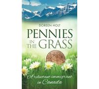 Pennies in the Grass: A reluctant immigrant to Canada: A Reluctant Immigrant in Canada