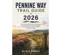 PENNINE WAY TRAIL GUIDE 2026: Plan Your Walk from Edale to Kirk Yetholm with Practical Advice on Route Planning, Accommodation, Transport, Safety, and Daily Planning