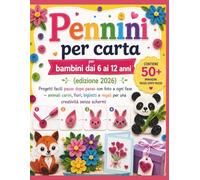 Pennini per carta per bambini dai 6 ai 12 anni (edizione 2026): Progetti facili passo dopo passo con foto a ogni fase - animali carini, fiori, biglietti e regali per una creatività senza schermi