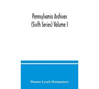 Pennsylvania archives (Sixth Series) Volume I.