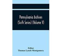 Pennsylvania Archives (Sixth Series) (Volume V)
