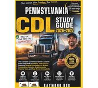 PENNSYLVANIA CDL STUDY GUIDE: The Complete Commercial Driver Licence Exam To Pass On Your First Try Featuring General Knowledge, Airbrakes, ... Practice Tests, and Real World Driving Skills