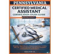 PENNSYLVANIA CERTIFIED MEDICAL ASSISTANT CERTIFICATION STUDY GUIDE: Master the CMA Exam With Structured Study Plans, Real-word Clinical Scenarios, and ... Questions Designed for Certification Success
