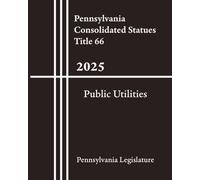 Pennsylvania Consolidated Statues Title 66 - Public Utilities 2025