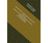 PENNSYLVANIA CONSOLIDATED STATUTES TITLE 64 PUBLIC AUTHORITIES AND QUASI-PUBLIC CORPORATIONS 2025-2026 EDITION