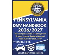 PENNSYLVANIA DMV HANDBOOK 2026/2027: The Complete Guide to Pennsylvania Driver’s License, Registration, and Road Rules for 2026/2027