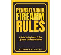 PENNSYLVANIA FIREARM RULES: A Guide For Beginners To Gun Legalities And Responsibilities