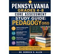Pennsylvania Grades 4-8 Core Assessment Study Guide: Pedagogy (5153) Complete Content Review and Practice Test Preparation (Teacher Certification Mastery Series)