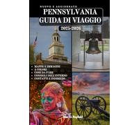 PENNSYLVANIA GUIDA DI VIAGGIO: Oltre 100 modi per scoprire la storia, la cultura e le bellezze naturali della Pennsylvania.